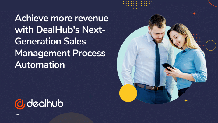 achieve more revenue with DealHub next-generation sales management process automation